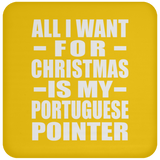 All I Want For Christmas Is My Portuguese Pointer - Coaster