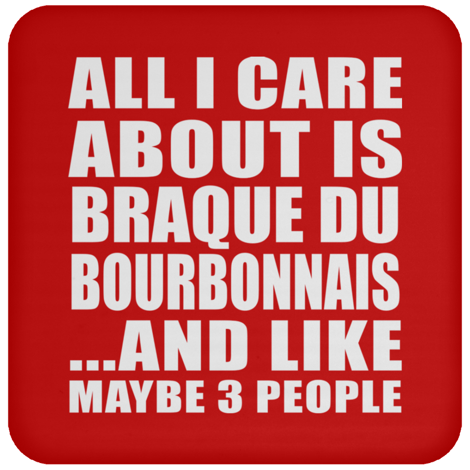 All I Care About Is Braque Du Bourbonnais - Drink Coaster
