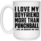 I Love My Boyfriend More Than Punchball - 15 Oz Coffee Mug