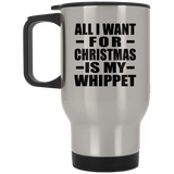 All I Want For Christmas Is My Whippet - Silver Travel Mug