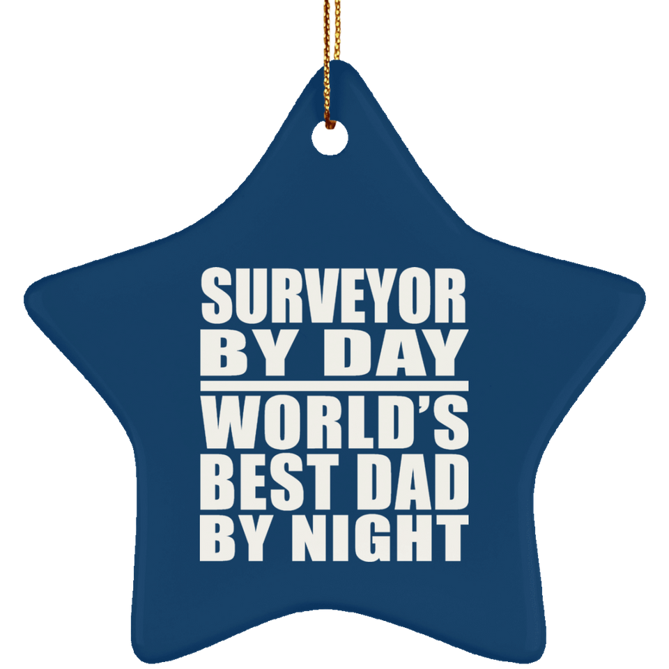 Surveyor By Day World's Best Dad By Night - Star Ornament
