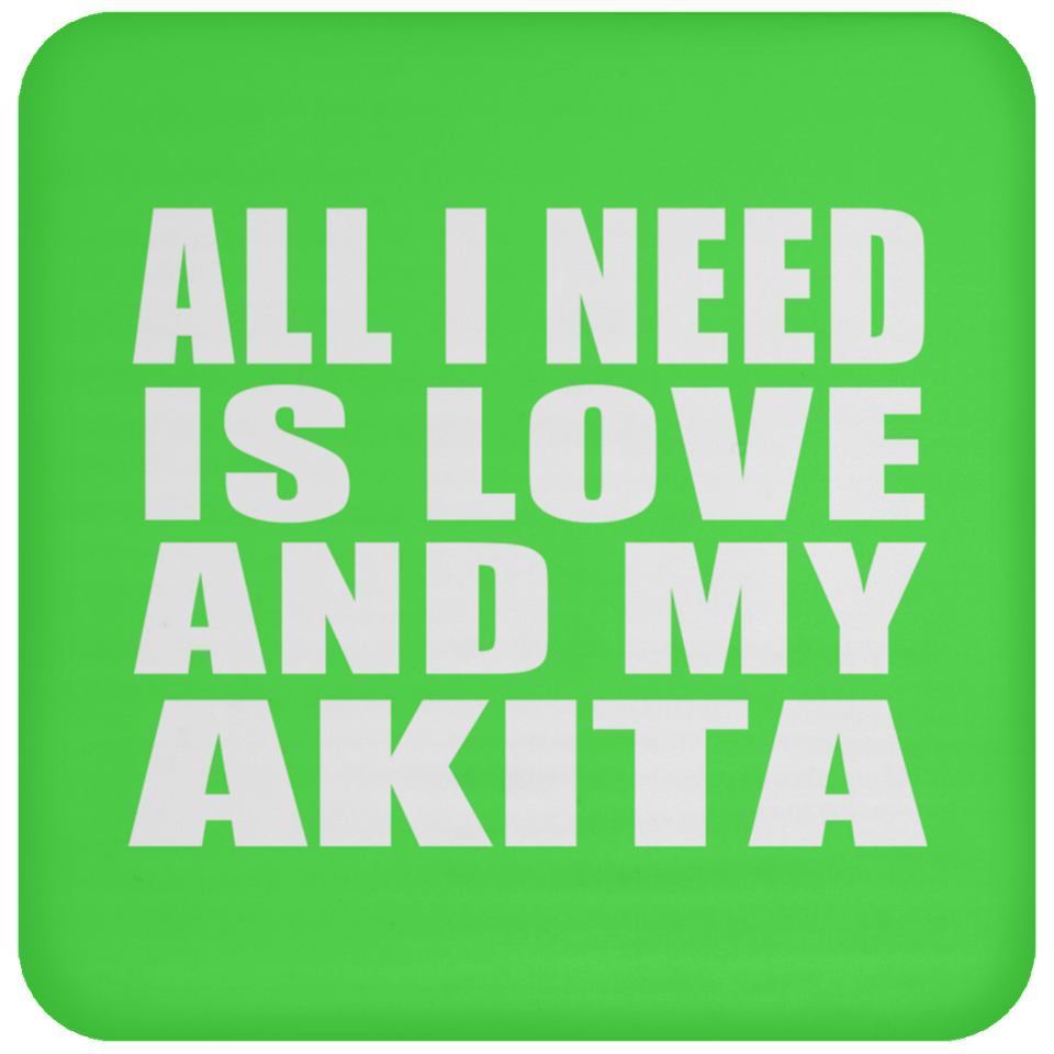 All I Need Is Love And My Akita - Drink Coaster