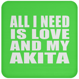All I Need Is Love And My Akita - Drink Coaster
