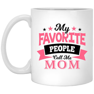 My Favorite People Call Me Mom - 11 Oz Coffee Mug