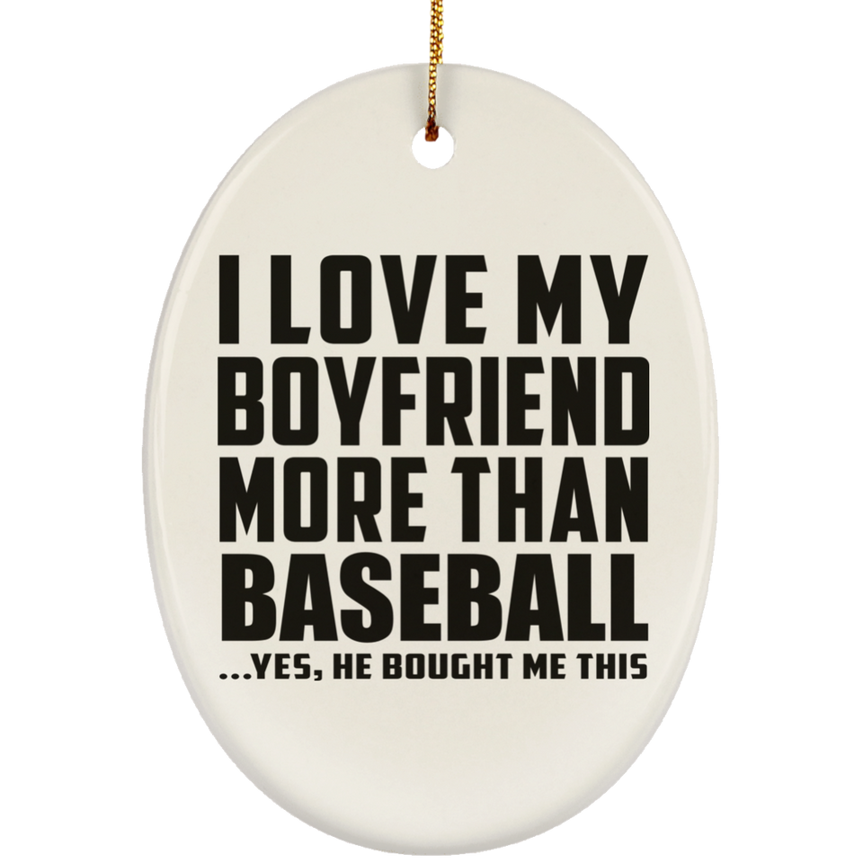 I Love My Boyfriend More Than Baseball - Oval Ornament