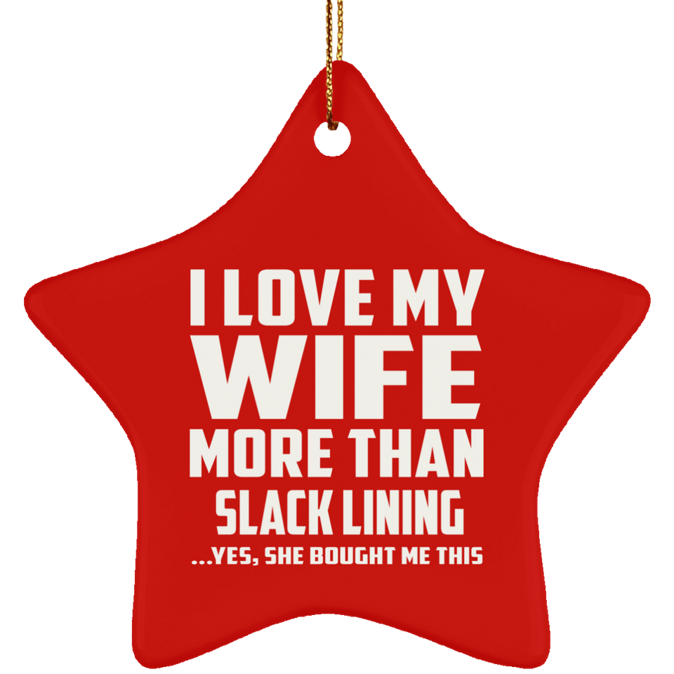 I Love My Wife More Than Slack Lining - Star Ornament