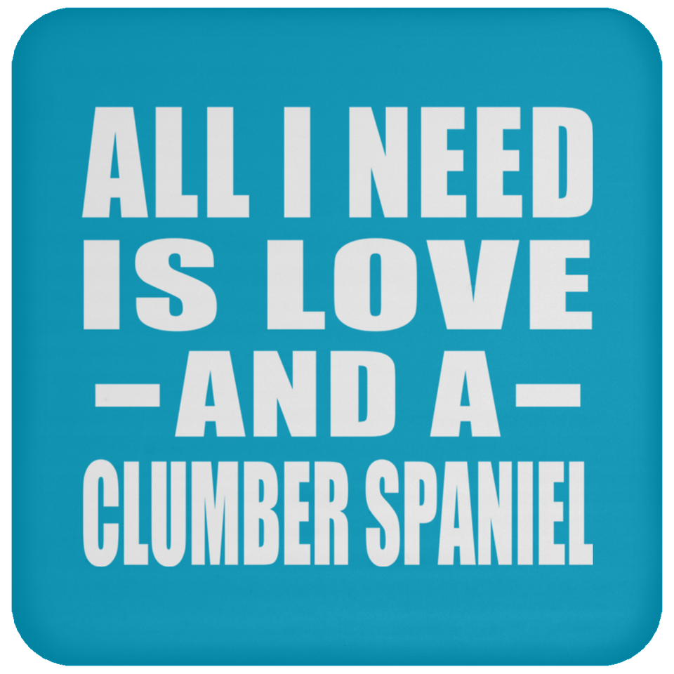 All I Need Is Love And A Clumber Spaniel - Drink Coaster