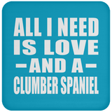 All I Need Is Love And A Clumber Spaniel - Drink Coaster