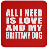 All I Need Is Love And My Brittany Dog - Drink Coaster