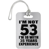53rd Birthday I'm Not 53 I'm 18 With 35 Years Experience - Luggage Bag Tag