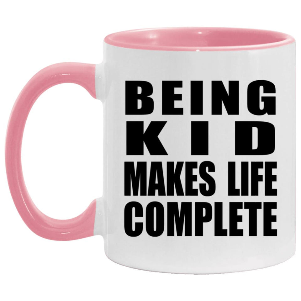 Being Kid Makes Life Complete - 11oz Accent Mug Pink