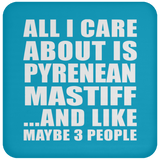 All I Care About Is Pyrenean Mastiff - Drink Coaster