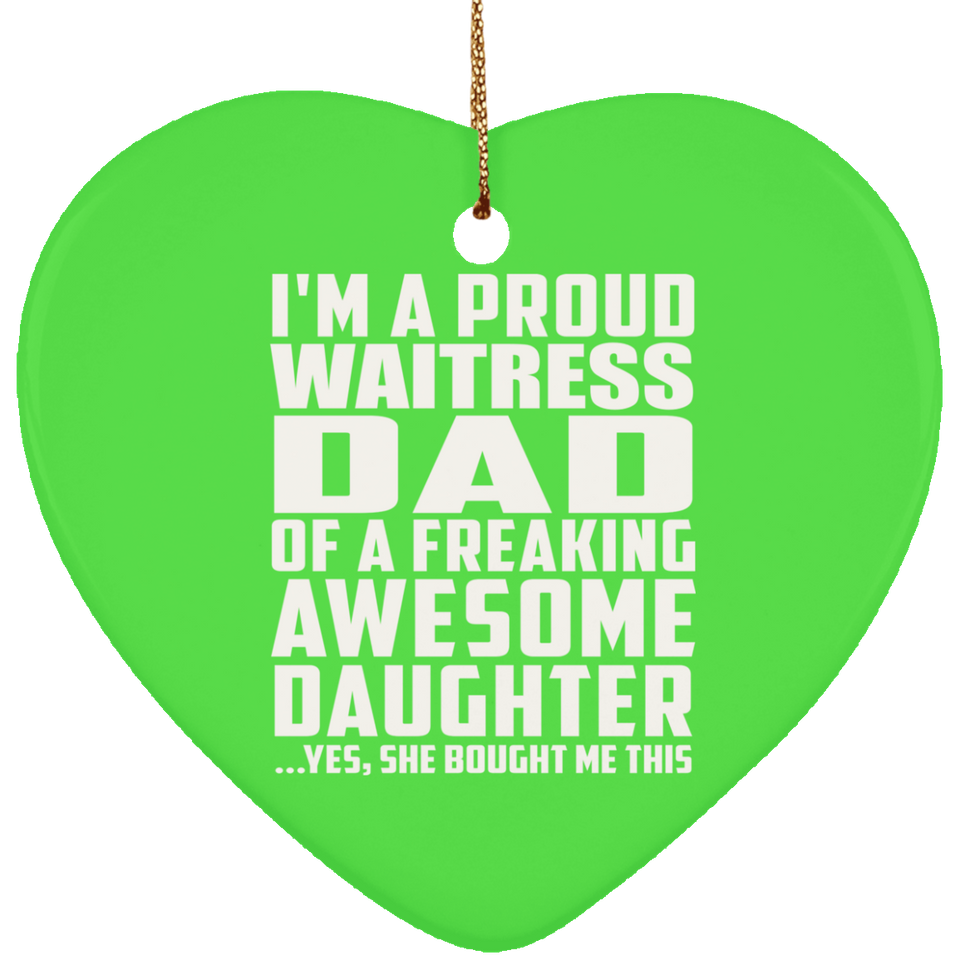 Proud Waitress Dad Of Awesome Daughter - Heart Ornament