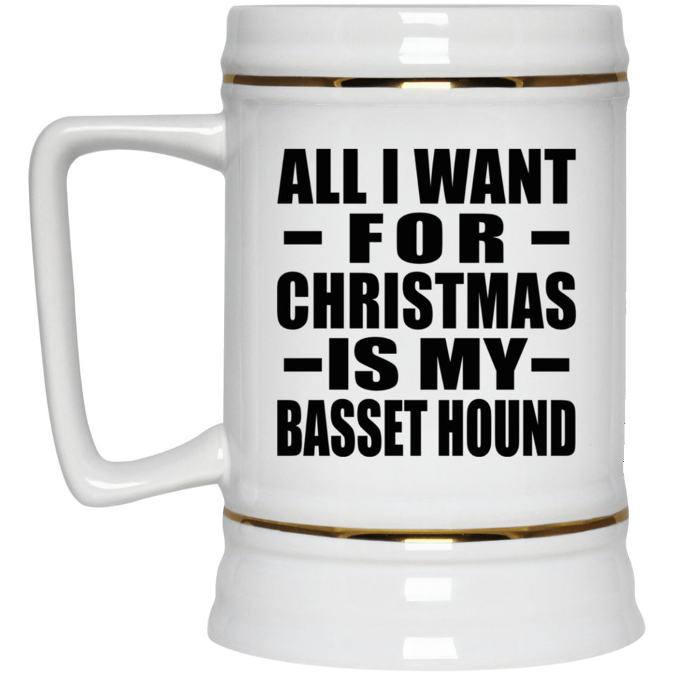 All I Want For Christmas Is My Basset Hound - Beer Stein