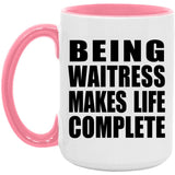 Being Waitress Makes Life Complete - 15oz Accent Mug Pink