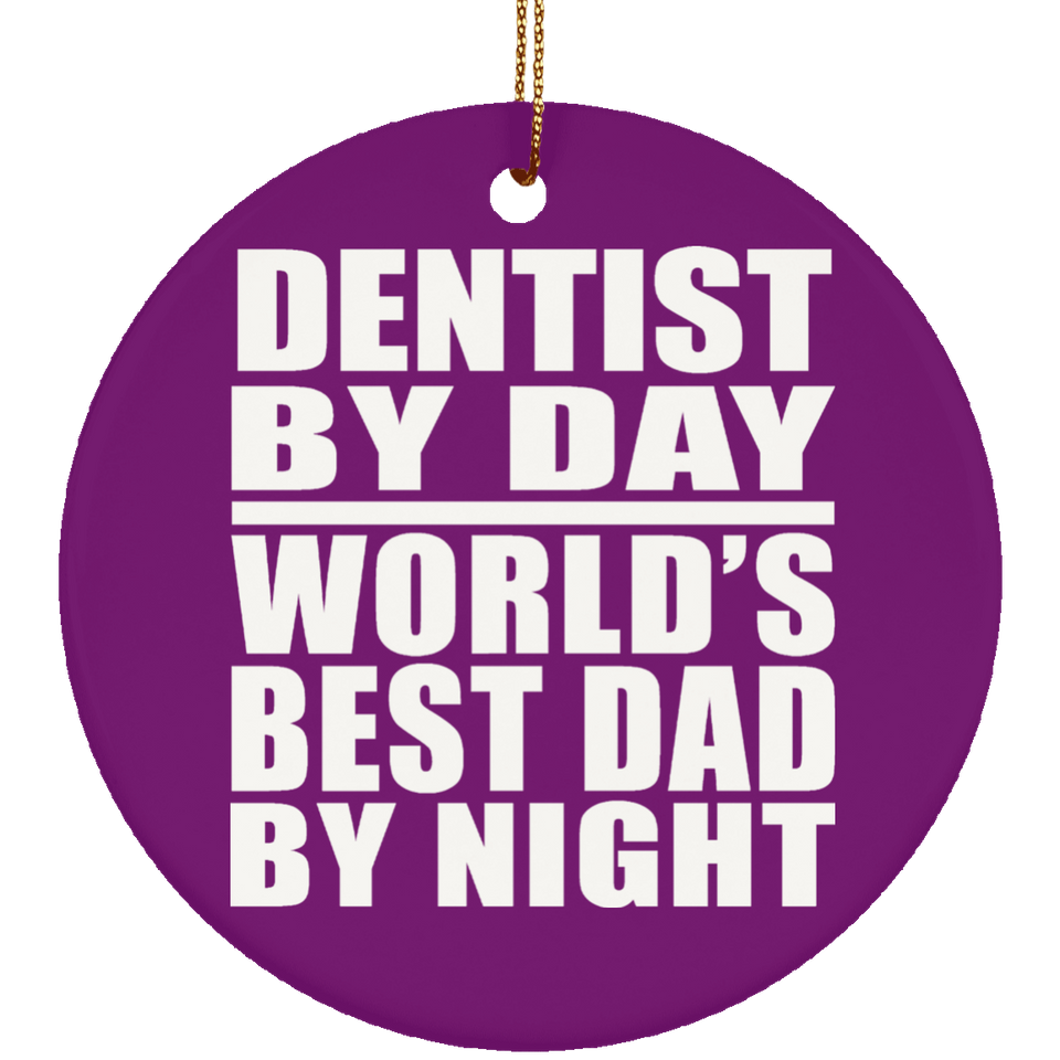 Dentist By Day World's Best Dad By Night - Circle Ornament