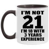21st Birthday I'm Not 21 I'm 18 With 3 Years Experience - 11oz Accent Mug Black