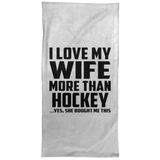 I Love My Wife More Than Hockey - Hand Towel
