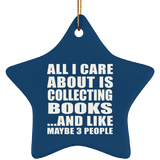 All I Care About Is Collecting Books - Star Ornament
