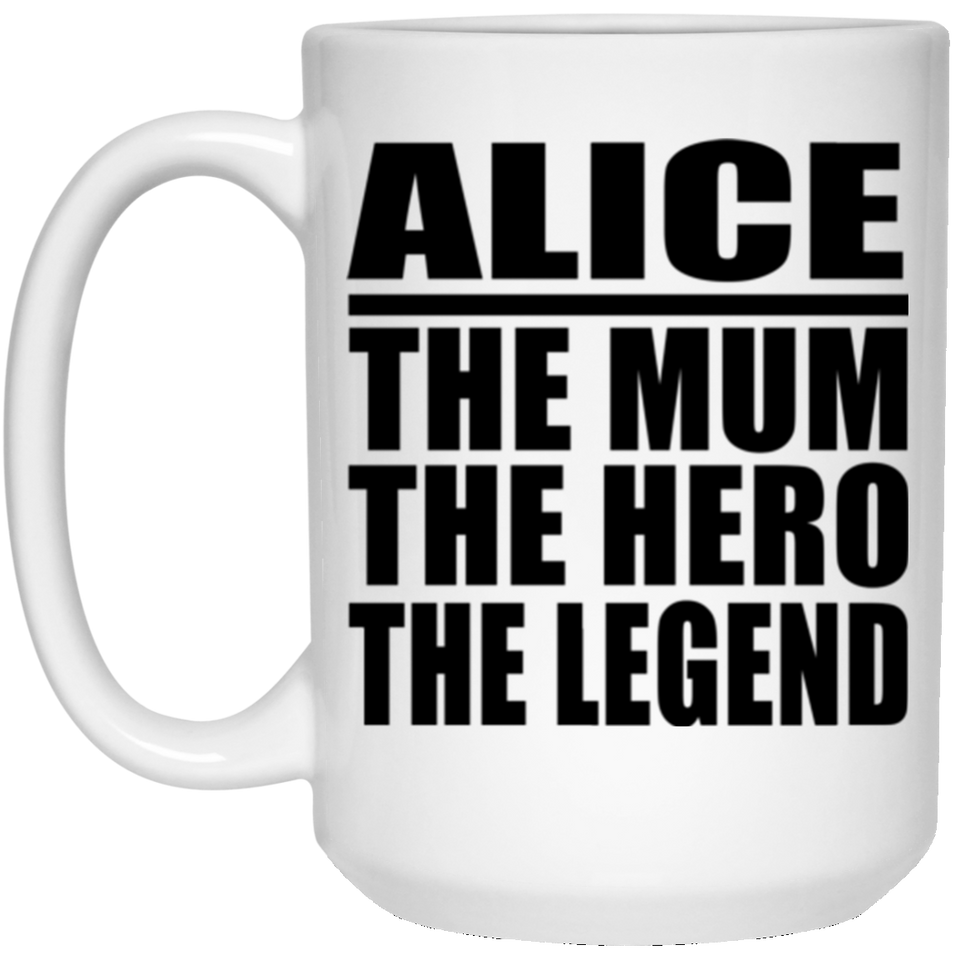 Alice The Mum The Hero The Legend - 15 Oz Coffee Mug