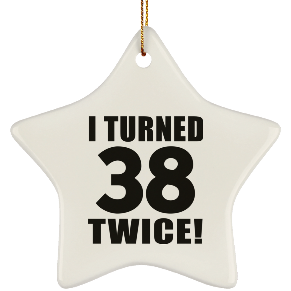 76th Birthday I Turned 38 Twice - Star Ornament