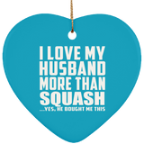 I Love My Husband More Than Squash - Heart Ornament