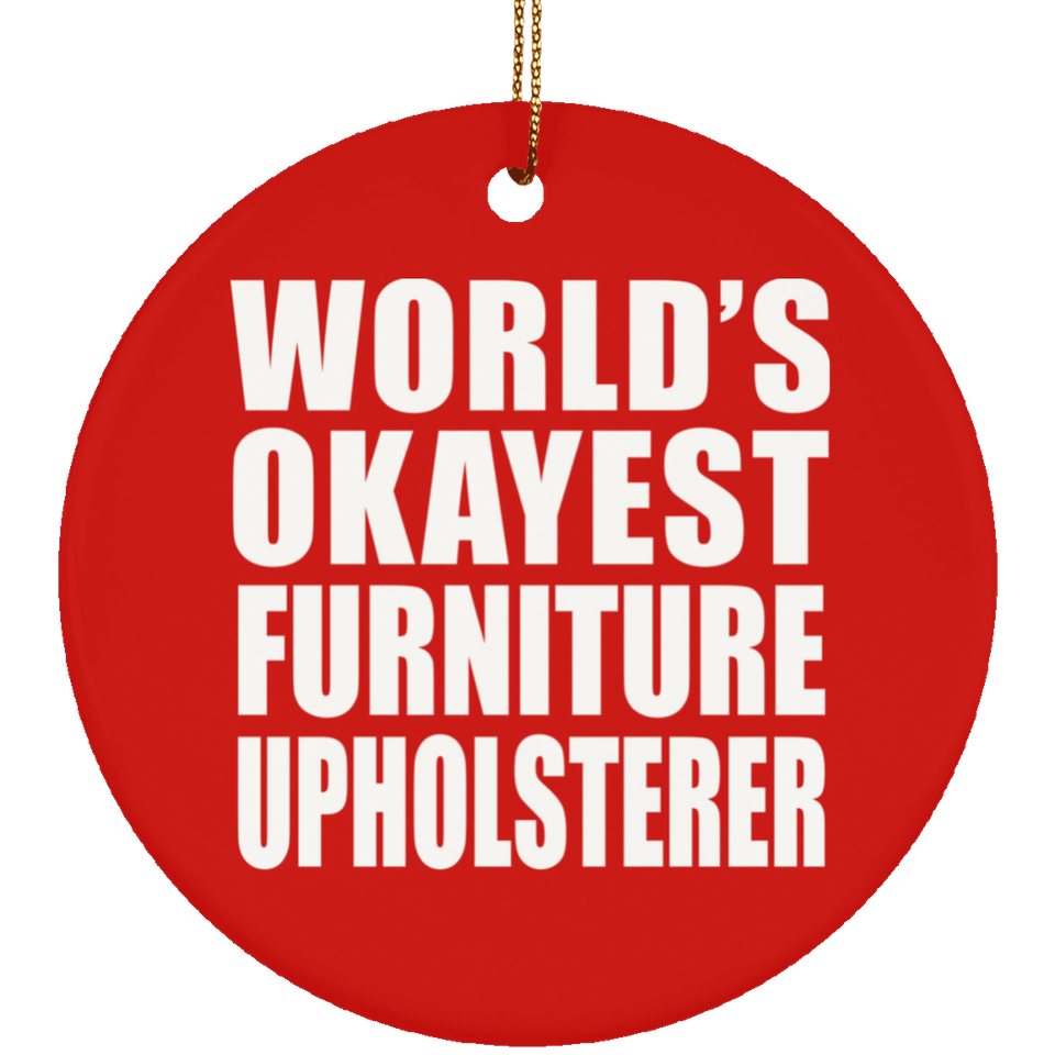 World's Okayest Furniture Upholsterer - Circle Ornament