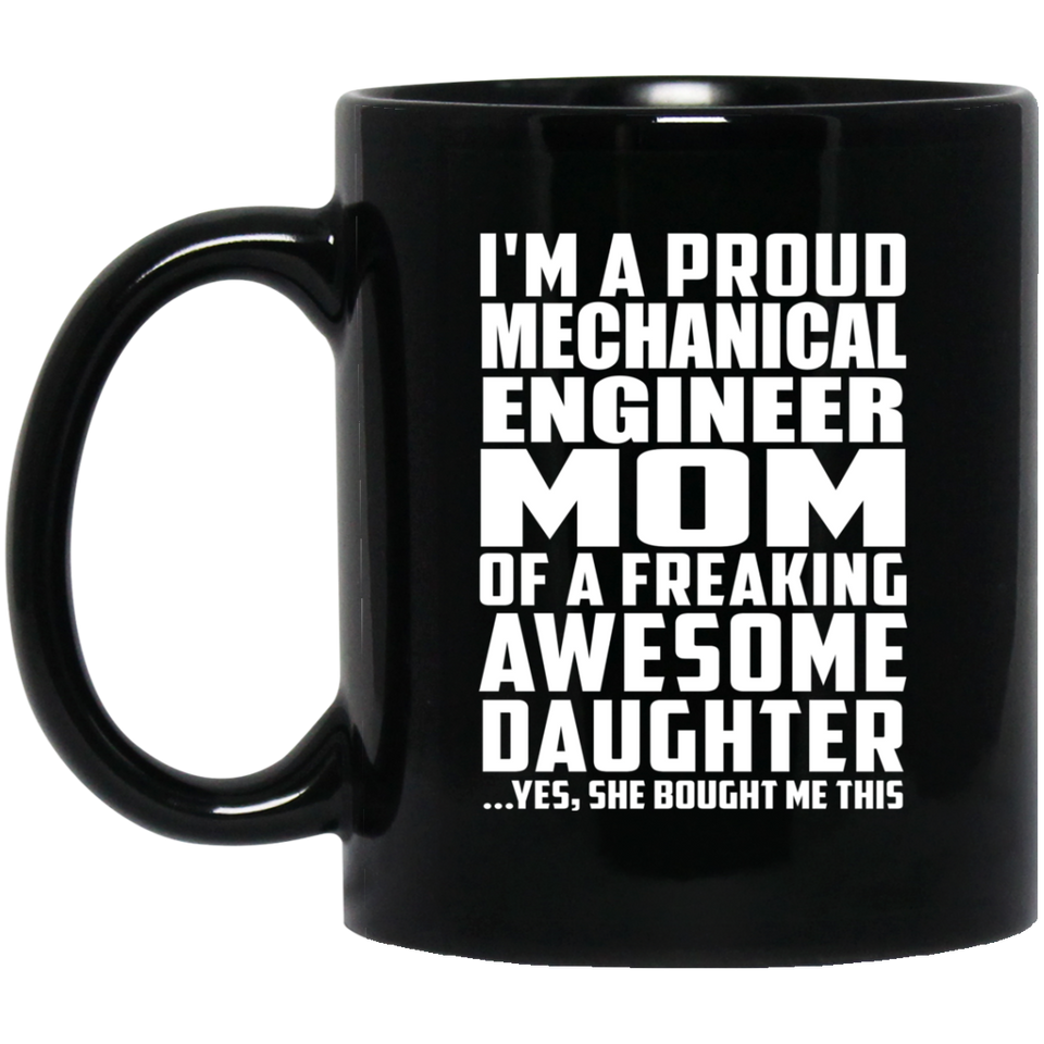 Proud Mechanical Engineer Mom Of Awesome Daughter - 11 Oz Coffee Mug Black