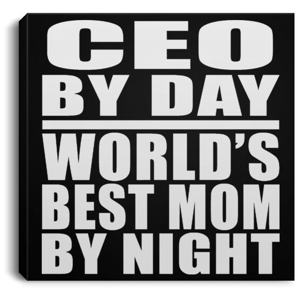 CEO By Day World's Best Mom By Night - Canvas Square