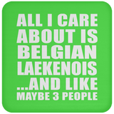 All I Care About Is Belgian Laekenois - Drink Coaster