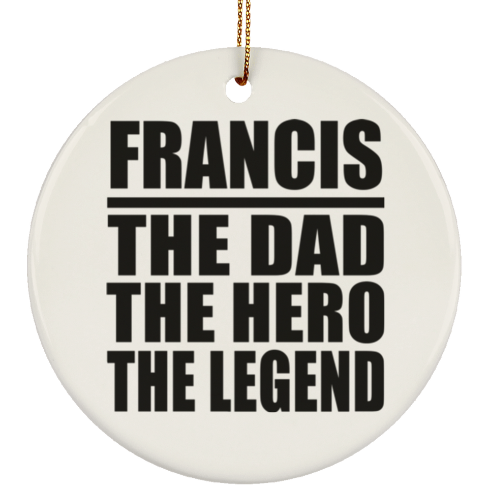 Francis The Dad The Hero The Legend - Circle Ornament