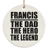 Francis The Dad The Hero The Legend - Circle Ornament