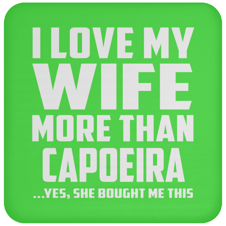 I Love My Wife More Than Capoeira - Drink Coaster