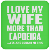 I Love My Wife More Than Capoeira - Drink Coaster