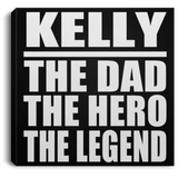 Kelly The Dad The Hero The Legend - Canvas Square