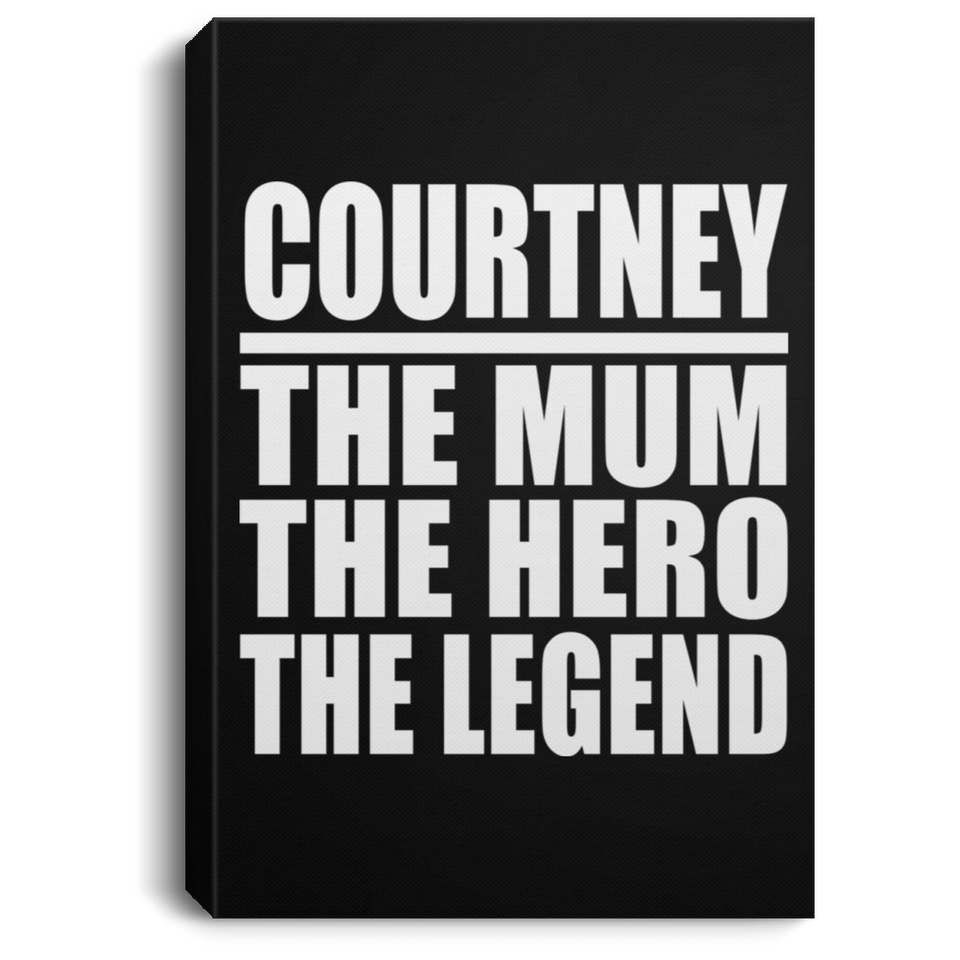 Courtney The Mum The Hero The Legend - Canvas Portrait