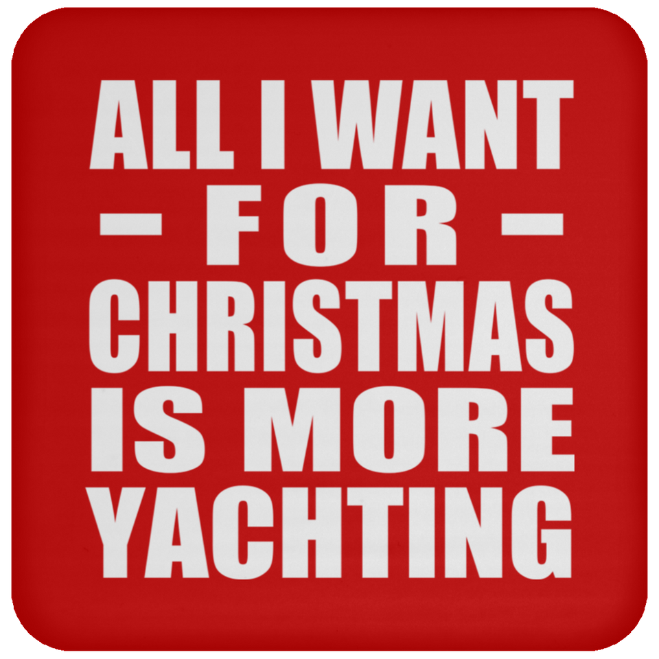 All I Want For Christmas Is More Yachting - Coaster