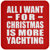 All I Want For Christmas Is More Yachting - Coaster