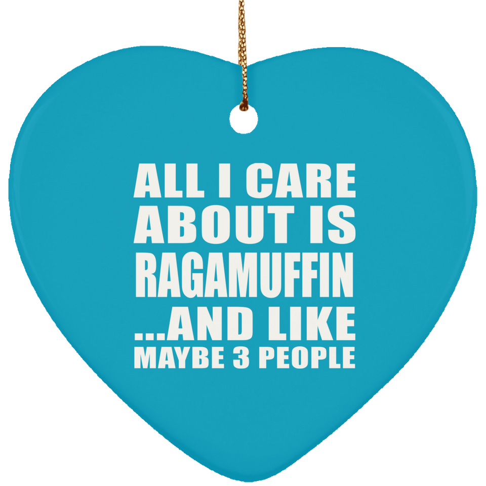 All I Care About Is Ragamuffin - Heart Ornament