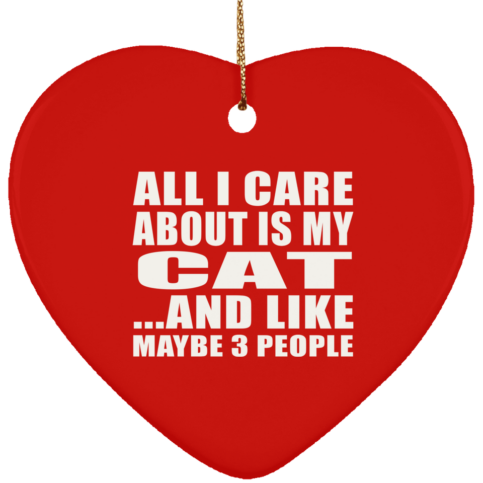 All I Care About Is My Cat - Heart Ornament
