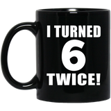 12th Birthday I Turned 6 Twice - 11oz Coffee Mug Black