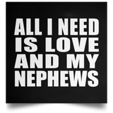 All I Need Is Love And My Nephews - Poster Square