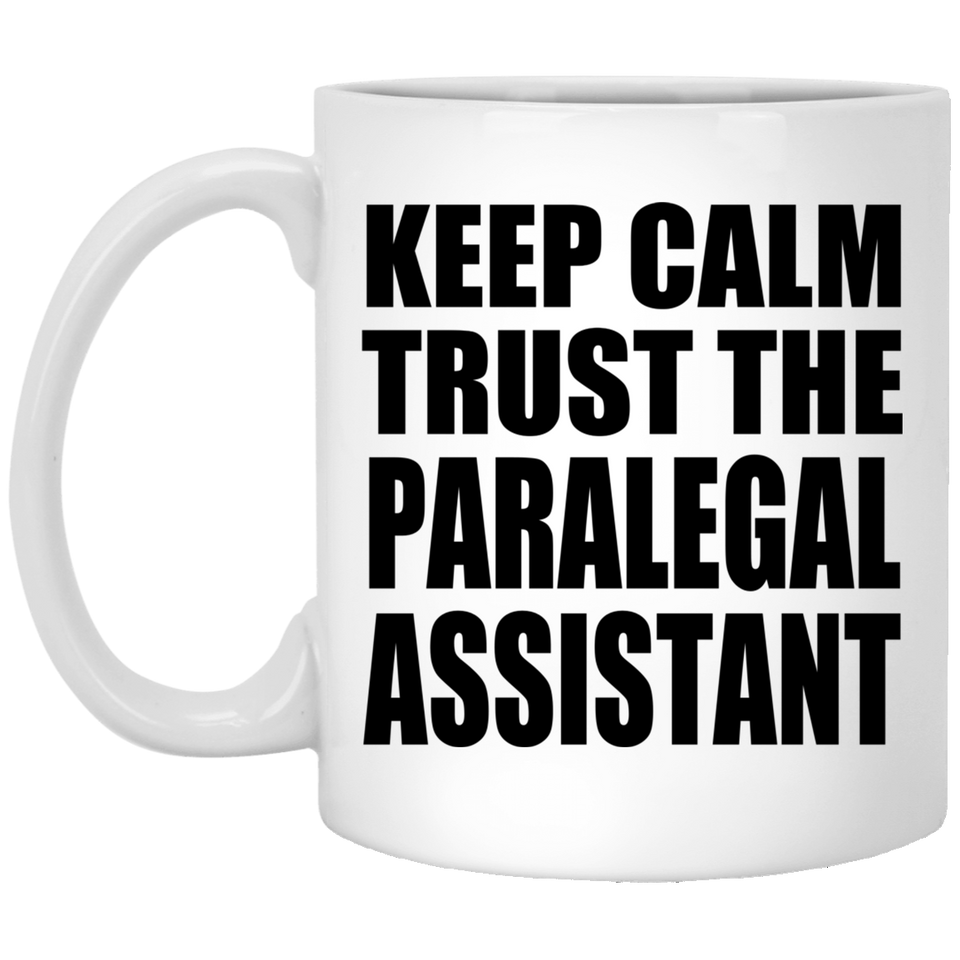 Keep Calm and Trust The Paralegal Assistant - 11oz Coffee Mug