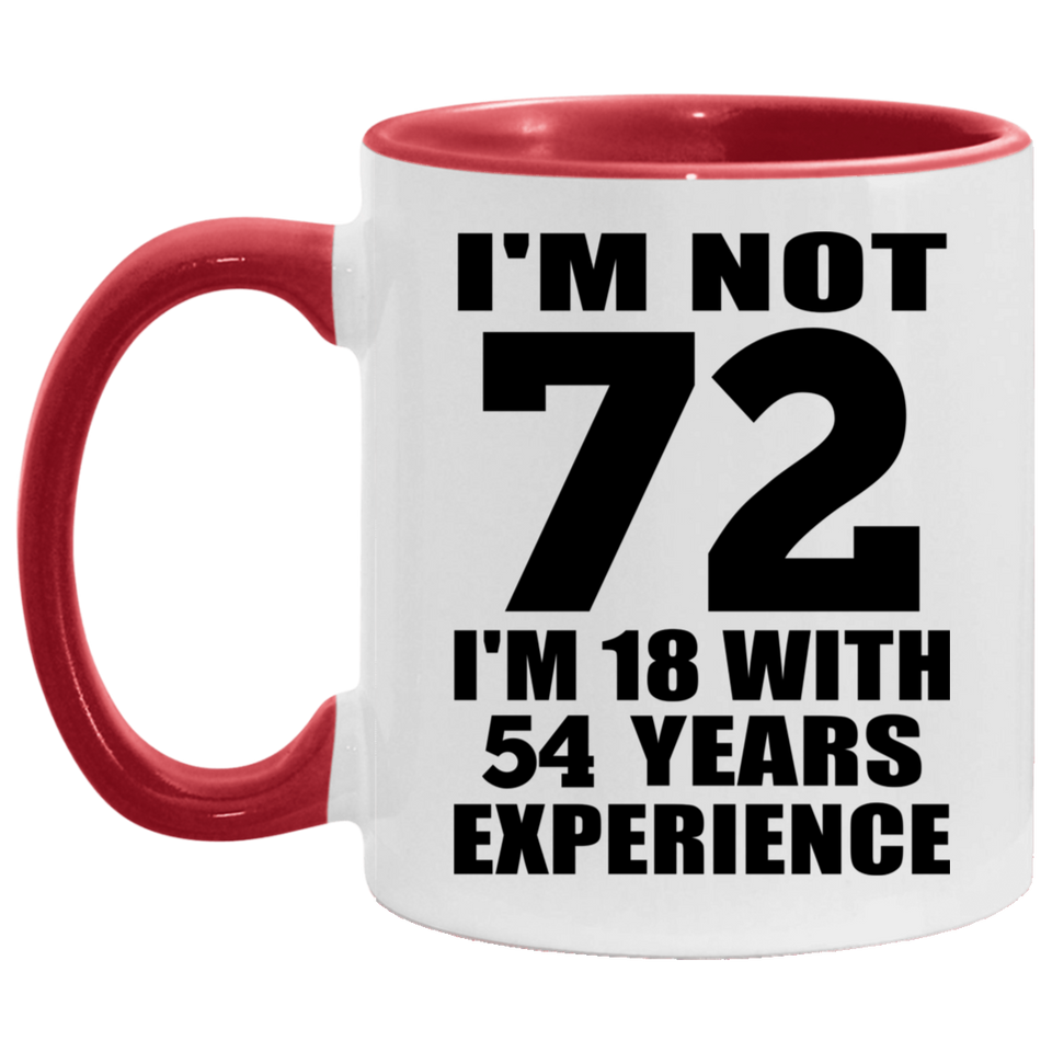 72nd Birthday I'm Not 72 I'm 18 With 54 Years Experience - 11oz Accent Mug Red