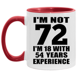 72nd Birthday I'm Not 72 I'm 18 With 54 Years Experience - 11oz Accent Mug Red