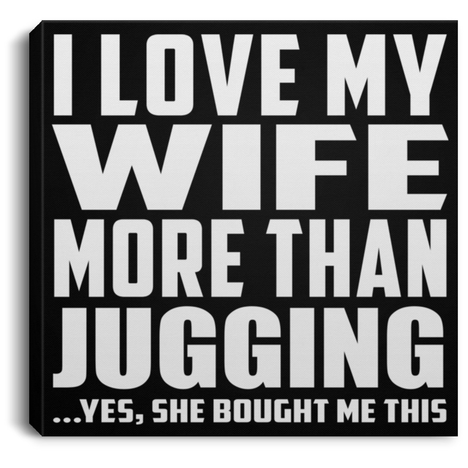 I Love My Wife More Than Jugging - Canvas Square
