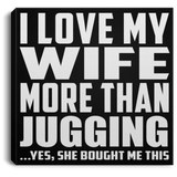 I Love My Wife More Than Jugging - Canvas Square