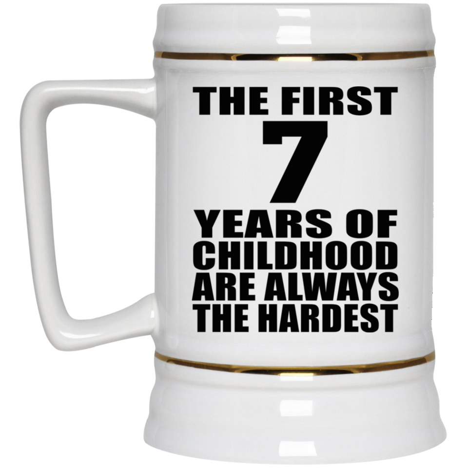 7th Birthday First 7 Years of Childhood Are The Hardest - Beer Stein