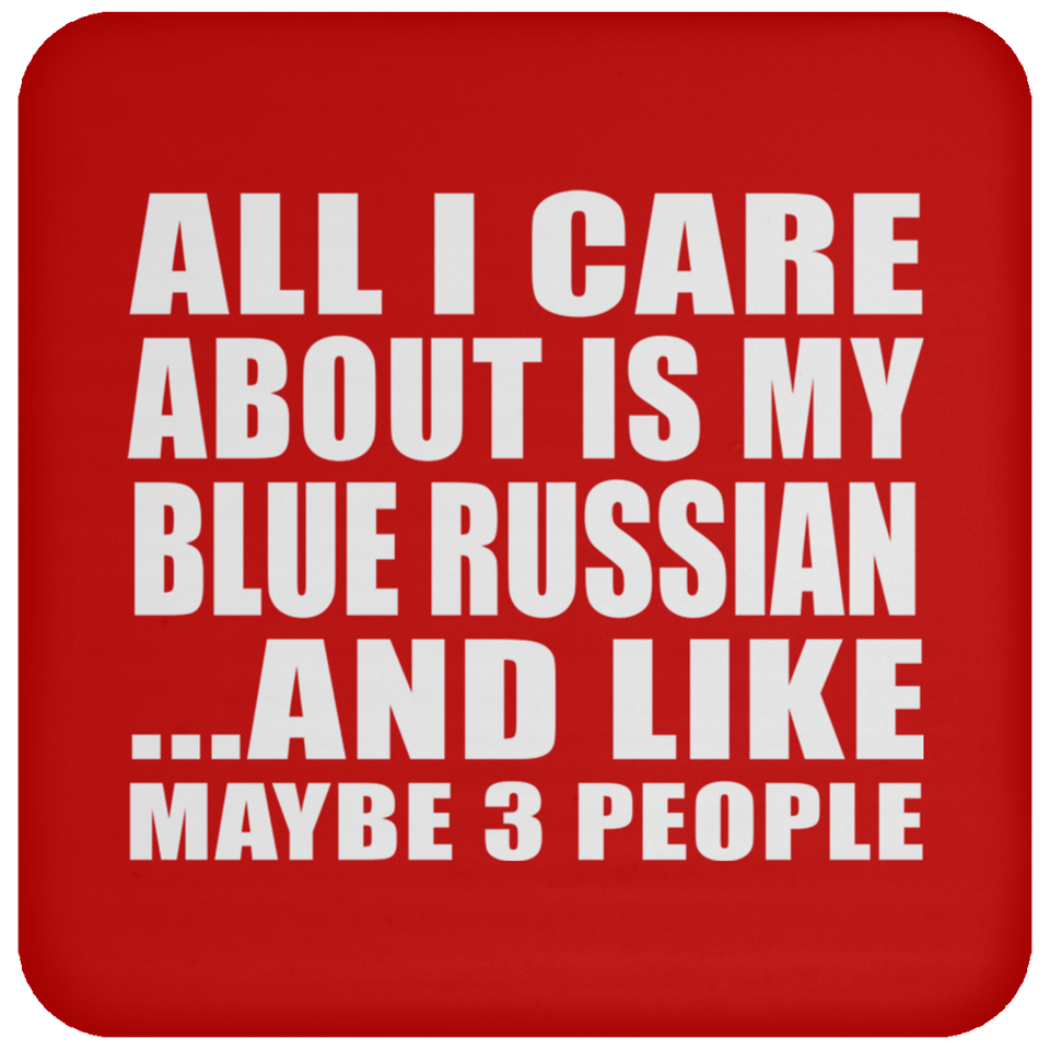 All I Care About Is My Blue Russian - Drink Coaster