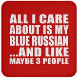 All I Care About Is My Blue Russian - Drink Coaster